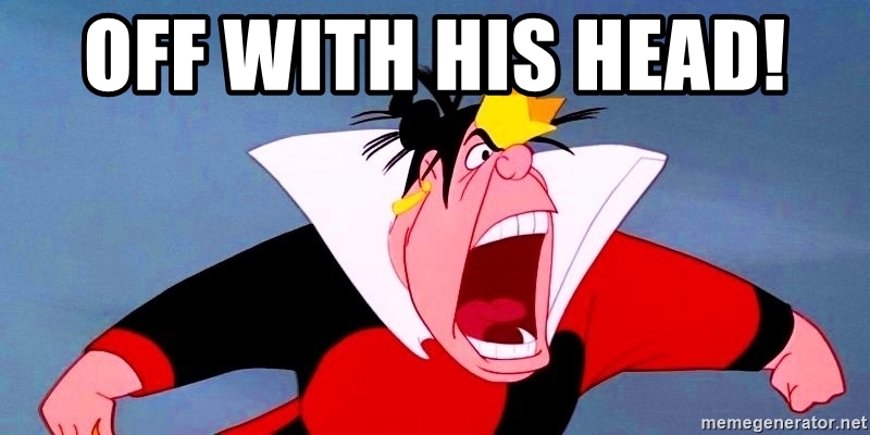 The Queen of Hearts from Alice in Wonderland shouting 'Off With His Head!