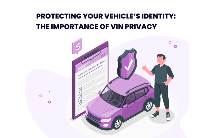 Protecting Your Vehicle’s Identity: The Importance of VIN Privacy VIN Privacy